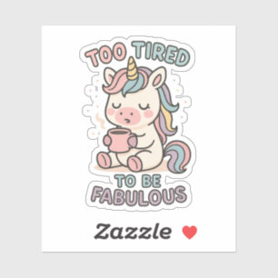 Te Moe om Fabulous te Zijn – Mooie Eenhoorn Koffie Sticker