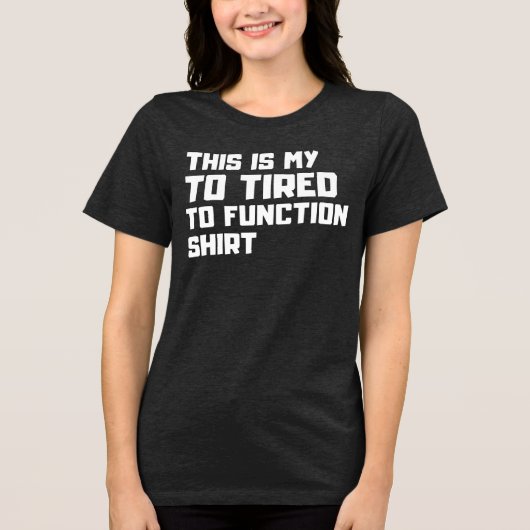 Te moe om te functioneren - grappige, relatable lu Tri-Blend shirt (Voorkant)