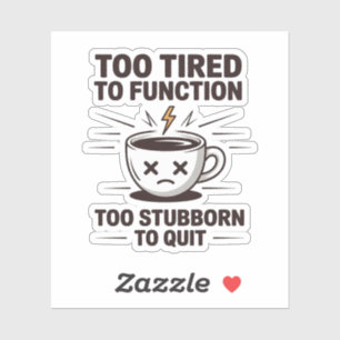 Te moe om te functioneren, te koppig om koffie op  sticker