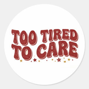 Te Moe Om Te Zorgen Grappige Retro Quote Ronde Sticker