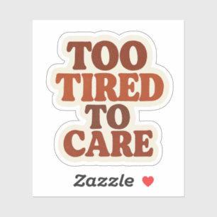 Te moe om voor Sticker te zorgen - Funny Retro Aes