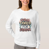 “Te Moe van Drama” Esthetisch Straatkunstontwerp T-shirt (Voorkant)