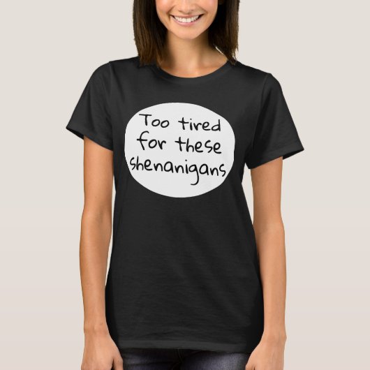 Te moe voor deze Shenanigans Funny Black T-shirt (Voorkant)