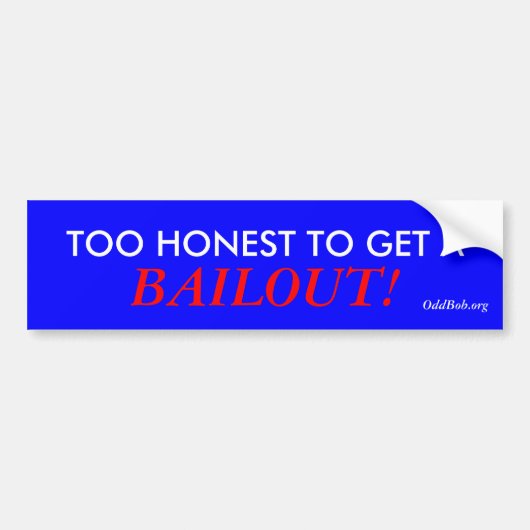 TE MOOIE OM EEN BAILOUT TE KRIJGEN! BUMPERSTICKER (Voorkant)