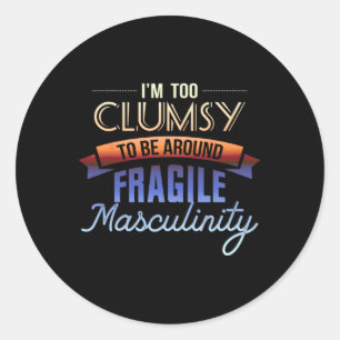 Te onhandig om rond fragiele mannelijkheid te zijn ronde sticker