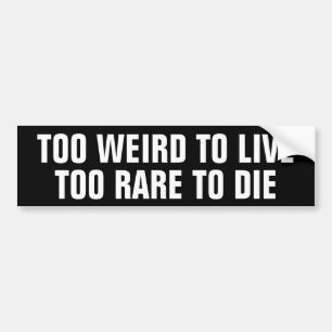 Te raar om te leven, Te zeldzaam om te sterven Bumpersticker