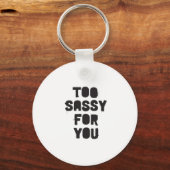 Te sassy voor jou sleutelhanger (Voorkant)
