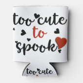 te schattig om een halloween te slaan blikjeskoeler (Voorkant)