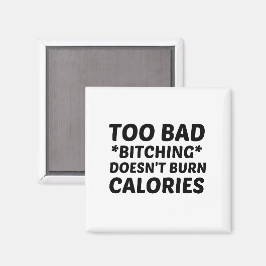 TE SLECHTE BITCHING BRENGT GEEN CALORIEËN MAGNEET (Voorkant / Achterkant)