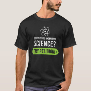 Te stom om wetenschap te begrijpen, probeer religi t-shirt