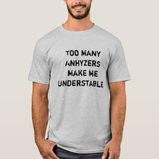 Te veel Anhyzers maken me onderstabiel T-shirt