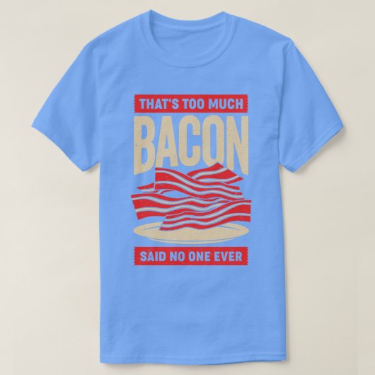 Te veel Bacon zei niemand ooit. T-shirt (Design voorkant)