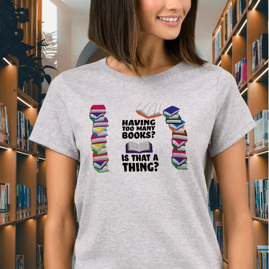 Te veel boeken hebben, is dat een ding? t-shirt