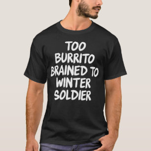 Te Veel Burrito Hersens Om Te Winteren T-shirt