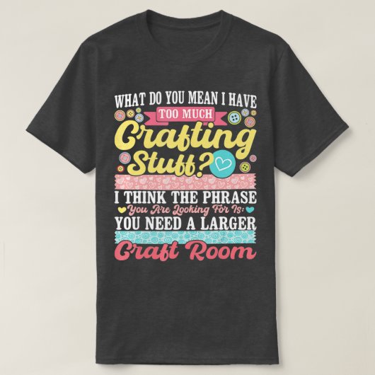 Te veel Crafting Stuff Scrapbooking Scrapbook Lo T-shirt (Design voorkant)