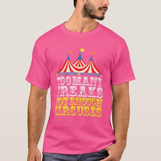 Te veel freaks niet genoeg Circussen Carnaval H T-shirt (Voorkant)