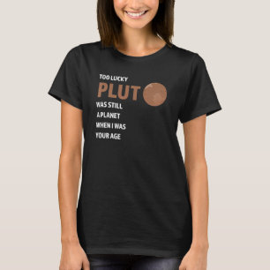 te veel geluk dat de pluto nog steeds een planeet t-shirt