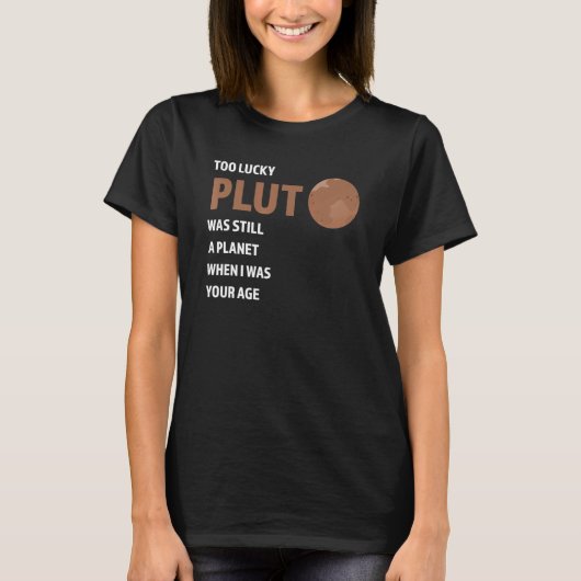te veel geluk dat de pluto nog steeds een planeet t-shirt (Voorkant)