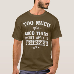 Te veel goede dingen passen geen whisky T-shirt to