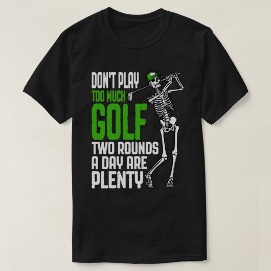 Te veel Golf Funny Golfing Skeleton Golfer Quote T-shirt (Design voorkant)