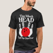Te veel hoofd zei dat niemand ooit grappige Bowlin T-shirt (Voorkant)