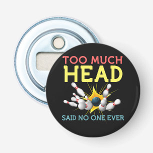 Te veel hoofd zei niemand ooit Funny Bowling Button Flesopener