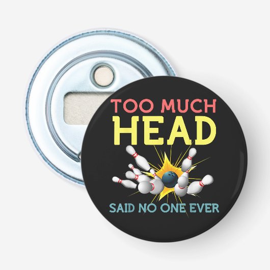 Te veel hoofd zei niemand ooit Funny Bowling Button Flesopener (Voorkant)