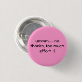 te veel inspanningen :) ronde button 3,2 cm (Voorkant /achterkant)