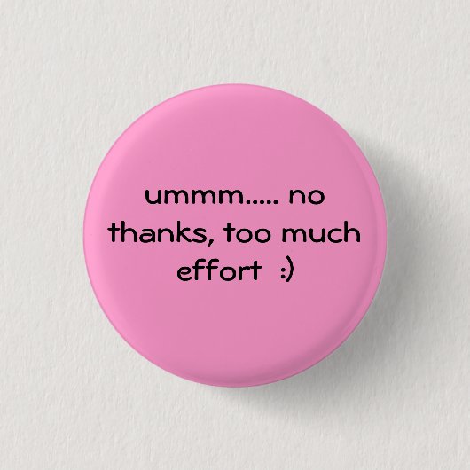 te veel inspanningen :) ronde button 3,2 cm (Voorkant)