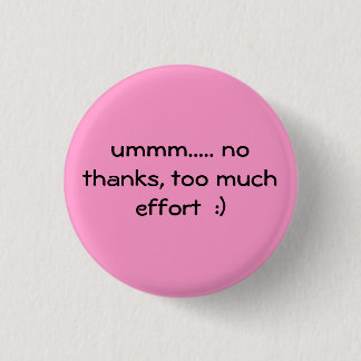 te veel inspanningen :) ronde button 3,2 cm
