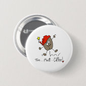 Te veel koffie ronde button 5,7 cm (Voorkant /achterkant)