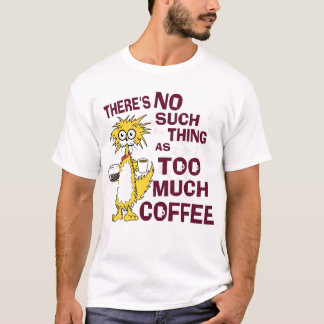 Te veel koffie t-shirt