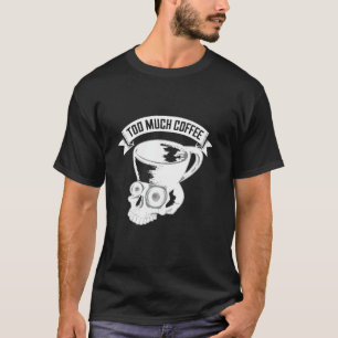 Te veel koffiekoele schedel Mok cafeïneverslaafde  T-shirt