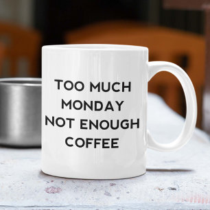Te veel maandag niet genoeg koffie koffiemok