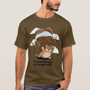 Te veel maandag, niet genoeg koffie t-shirt