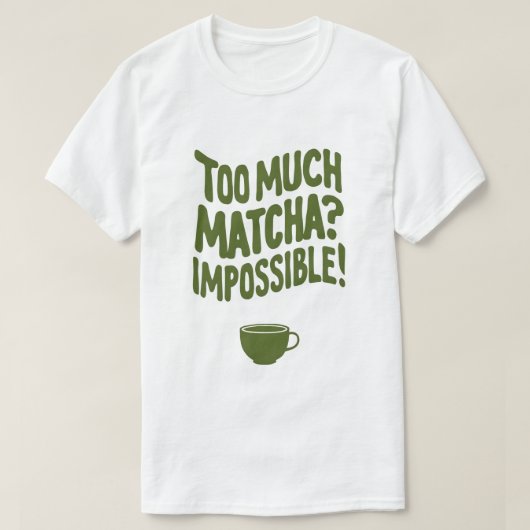 Te veel Matcha? Onmogelijk! T-shirt (Design voorkant)