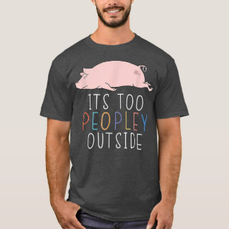 Te veel mensen buiten Introvert Varken Lazy T-shirt