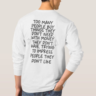 Te veel mensen kopen dingen die ze niet nodig hebb t-shirt