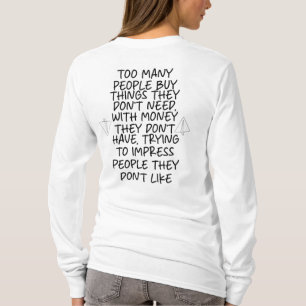 Te veel mensen kopen dingen die ze niet nodig hebb t-shirt