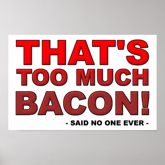 Te veel Poster van Bacon Funny (Voorkant)