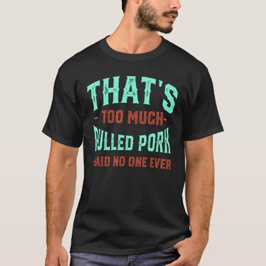 Te veel pulled Pork Funny Barbecue Humor M T-shirt (Voorkant)