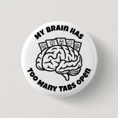 Te veel tabbladen - Grappig Overdenkend Brain Butt Ronde Button 3,2 Cm (Voorkant)