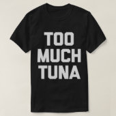 Te veel tonijn-T-Shirt grappig gezegde sarcastisch T-shirt (Design voorkant)