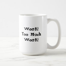 Te veel werk Funny Quote Koffiemok
