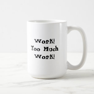 Te veel werk Funny Quote Koffiemok