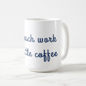 Te veel werk te weinig koffie-Mok Koffiemok (Voorkant rechts)
