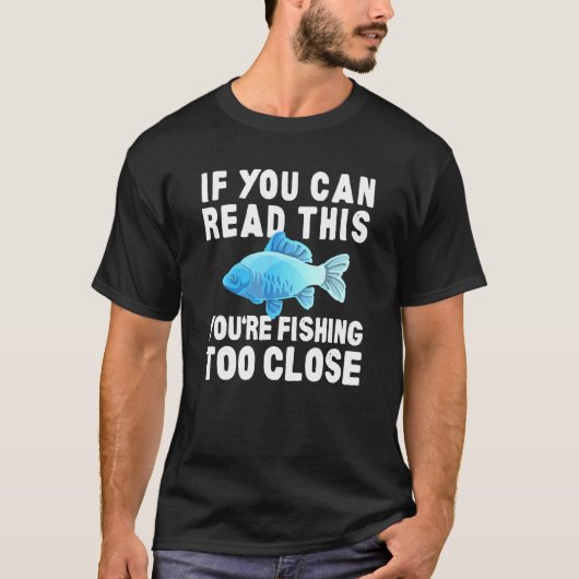 Te Visserij Te Dichtbij Humor T-shirt (Voorkant)