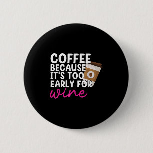 Te vroeg voor wijn Drink koffieliefhebber G Ronde Button 5,7 Cm