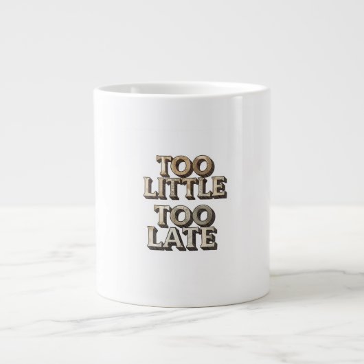 Te weinig te laat grote koffiekop (Voorkant)