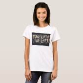 Te weinig te laat t-shirt (Voorkant volledig)